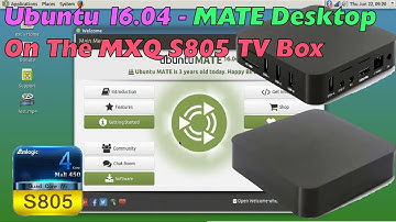 MXQ AMLOGIC S805 - Running Ubuntu Xenial MATE Linux Desktop - Setup Tutorial