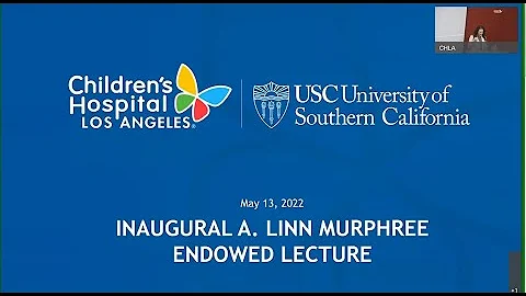 Inaugural A. Linn Murphree Endowed Lecture, CHLA, ...