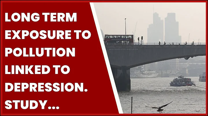 LONG TERM EXPOSURE TO POLLUTION LINKED TO DEPRESSION. STUDY RESULTS'