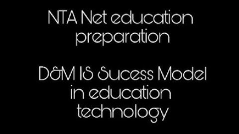 D&M IS Sucess Model in education technology (net/b.ed/m.ed)