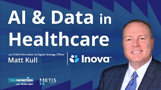 How AI & Predictive Analytics Are Transforming Healthcare w/ Inova CIDO Matt Kull | Technovation 956