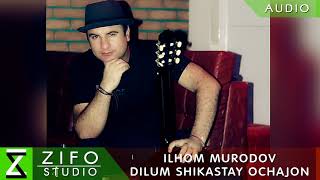 Илхом Муродов - Дилум шикастай очачон | Ilhom Murodov - Dilum shikastay ochajon