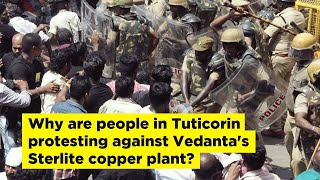 Why are people in Tuticorin protesting against Vedanta's Sterlite copper plant?