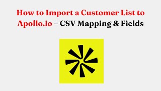 How to Import a Customer List to Apollo.io – CSV Mapping & Fields