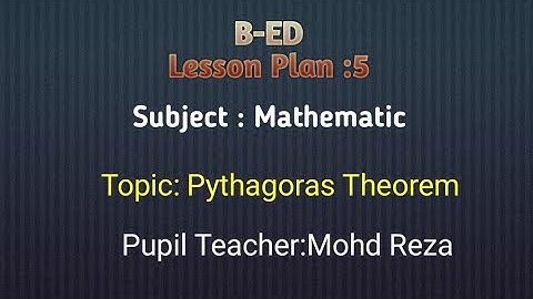 B-ED| E-Lesson Plan-40| Subject : Mathematics | Topic : Pythagoras Theorem | Pupil Teacher Mohd Reza