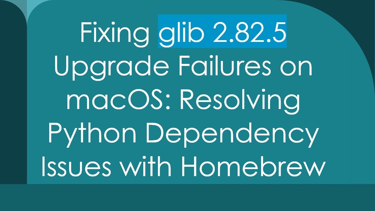 Fixing glib 2.82.5 Upgrade Failures on macOS: Resolving Python Dependency Issues with Homebrew