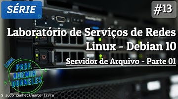 Laboratórios de Serviços de Rede - Linux Debian 10 | Videoaula 13 - Servidor de Arquivos com Samba4