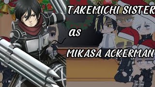 •Tokyo Revengers react to Takemichi Sister// Takemichi Sister as Mikasa Ackerman• Anime spoiler
