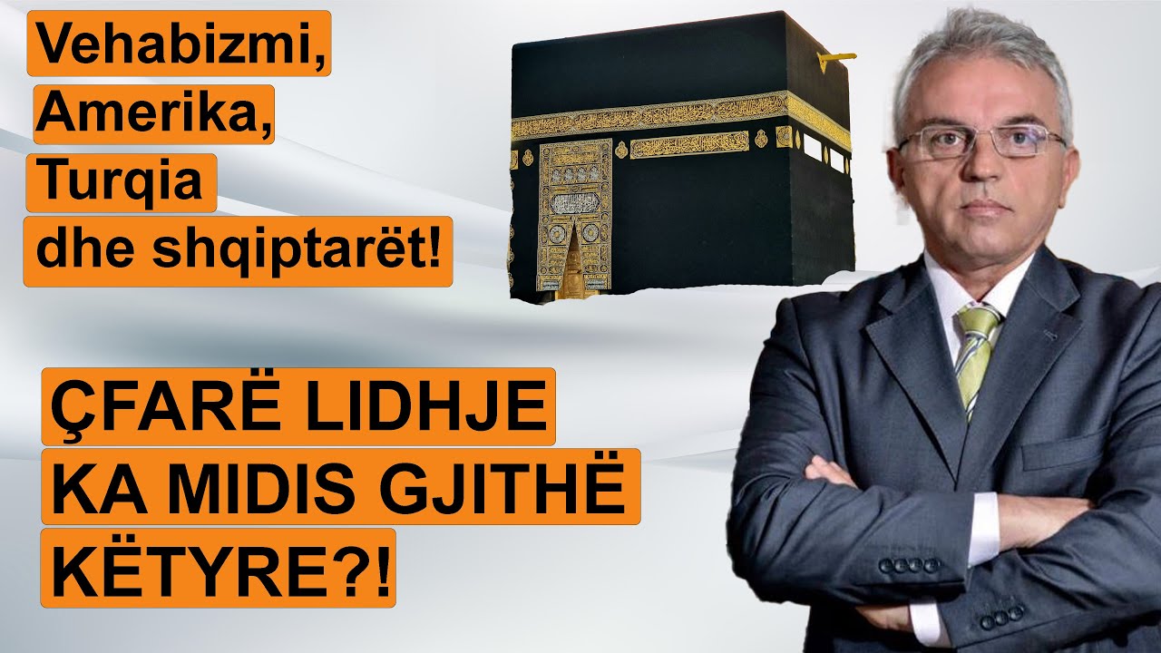 VEHABIZMI, masha e marrëdhënieve ARABI SAUDITE-SHBA, si arriti ndër shqiptarët?