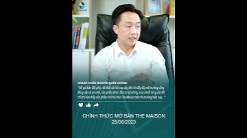 Doanh nhân Nguyễn Quốc Cường chia sẻ về The Maison - Căn hộ có 3 mặt view sông tại Thủ Dầu Một BD