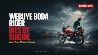 Webuye Boda Boda Rider Dies by Suicide Following Reported Dispute Over Land Sale Money