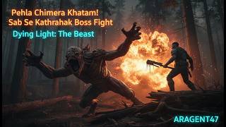 Pehla Chimera Khatam! Sab Se Khatarnak Boss Fight - Dying Light: The Beast | ARAGENT47