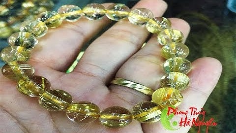 Đá quý Hà Nguyễn - nhận biết vòng tay thạch anh tóc vàng thiên nhiên