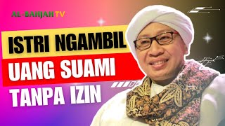 Istri Mengambil Uang Suami tanpa Izin. Bolehkah? | Buya Yahya