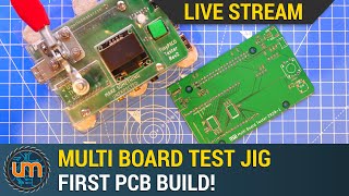 LIVE: Multi Board Test Jig - First PCB Build