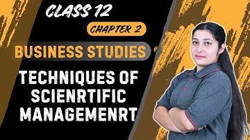 Techniques of Scientific Management | Business Studies Class 12 | Full Chapter  Explanation