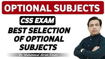 Best Selection of Optional Subjects In CSS Exam | High Scoring Subjects in CSS | Muhammad Akram