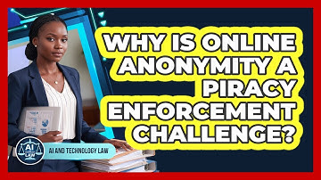 Why Is Online Anonymity A Piracy Enforcement Challenge?