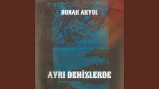 Ayrı Denizlerde - Burak Akyol