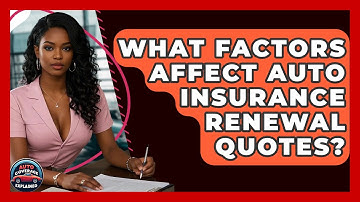 What Factors Affect Auto Insurance Renewal Quotes? - Auto Coverage Explained