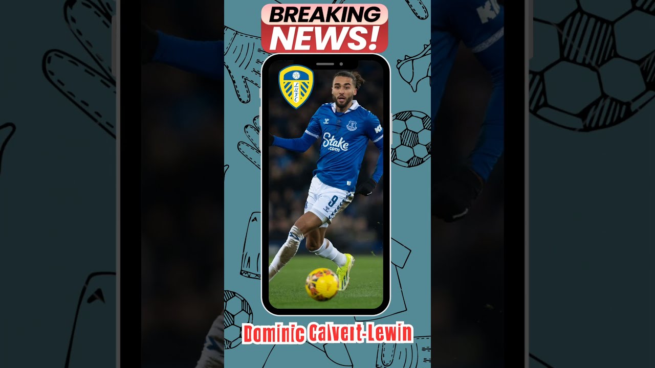 Leeds Add Experience Up Front With Dominic Calvert Lewin LUFC EPL Transfers FootyTalk
