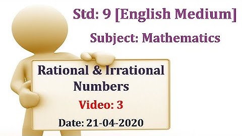 Std9 Mathematics "Rational & Irrational Numbers" Video:3 Date: 21-04-2020