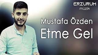 Mustafa Özden - Etme Gel Erzurum Müzik 2019