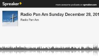 Radio Pan Am Sunday December 28, 2014 (part 8 of 17, made with Spreaker)