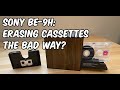 Erasing audio cassette tapes the &#39;bad way&#39;? The Sony BE-9H