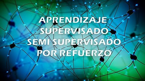 👉 Aprendizaje supervisado, no supervisado, semi supervisado y por refuerzo