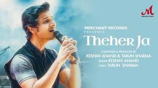 Theher Ja | Keshav Anand | Tarun Sharma | Merchant Records | New Love Song 2024