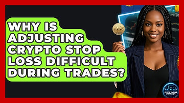 Why Is Adjusting Crypto Stop Loss Difficult During Trades? - Crypto Trading Strategists