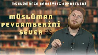 Müslüman Peygamberini Sever - Müslümanın Şahsiyeti Sohbetleri