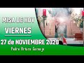 MISA DE HOY viernes 27 de noviembre 2020 - Padre Arturo Cornejo