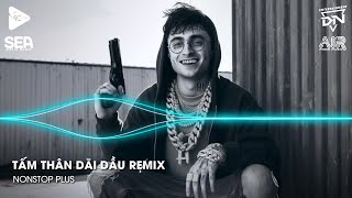Nonstop TikTok 2025 - Tấm Thân Dãi Dầu Remix (Bản Hot TikTok)🎼Nhạc Remix Triệu View TikTok