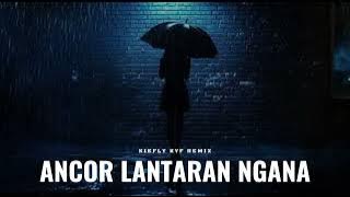 DJ ANCOR LANTARAN NGANA‼️ KIEFLY KYF REMIX ( DISKOTANAH )‼️🔥