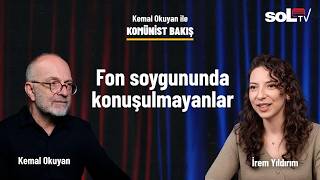 Komünist Bakış Fon Soygununda Konuşulmayanlar