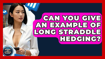Can You Give An Example Of Long Straddle Hedging? - Stock and Options Playbook