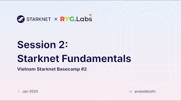 Starknet Vietnam Basecamp #2 Session 2: Starknet Fundamentals