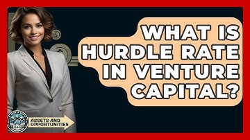 What Is Hurdle Rate In Venture Capital? - AssetsandOpportunity.org