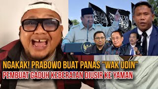 NGAKAK! PRABOWO BIKIN 'PANAS' WAK UDIN, PEMBUAT GADUH KEBERATAN DIUSIR KE YAMAN