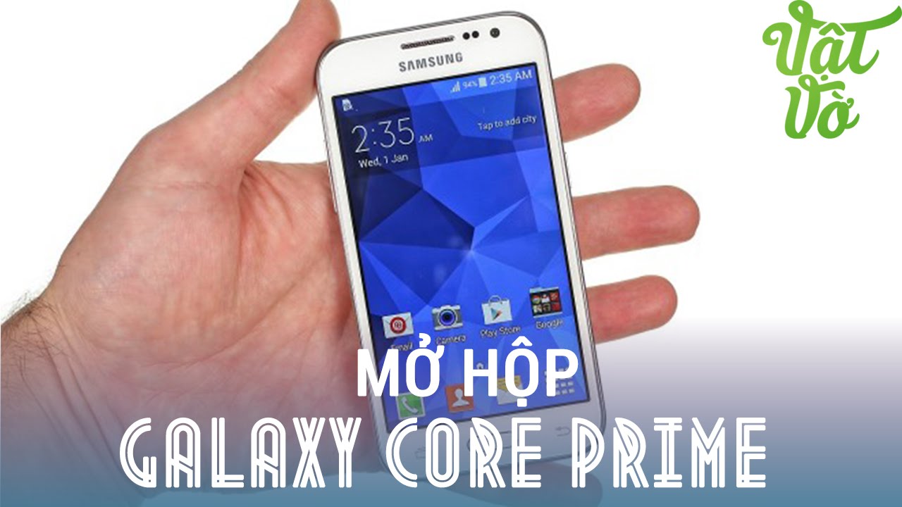 [Review dạo] Mở hộp & đánh giá nhanh Samsung Galaxy Core Prime – không phải chip Snapdragon 410