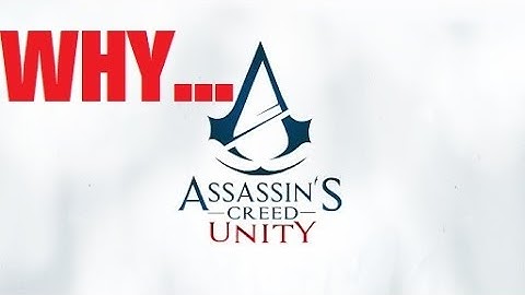 Why... AC: UNITY is SHIT