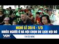 Nghỉ lễ 30/4 - 1/5, nhiều người ở Hà Nội chọn du lịch nội đô | VOV