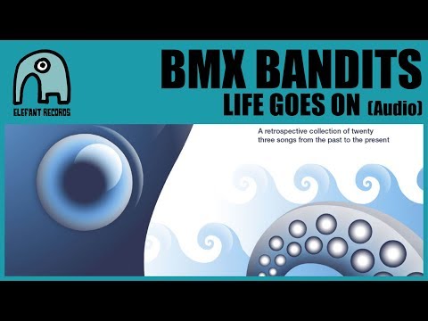 BMX Bandits — BMX BANDITS - Life Goes On [Audio]