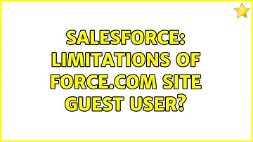 Salesforce: Limitations of Force.com Site Guest User? (3 Solutions!!)