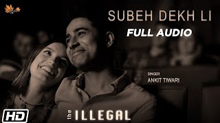 Subeh Dekh Li |Full Audio |Suraj Sharma |Ankit Tiwari |Joi Barua |Sunayana |Renzu Films |The Illegal
