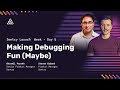 Making Debugging Fun (Maybe) | Sentry Launch Week | March 2024