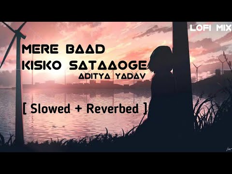 Mere Baad Kisko Sataaoge  Slowed  Reverbed   Aditya Yadav  Reels Viral Song  Sv Music Editing