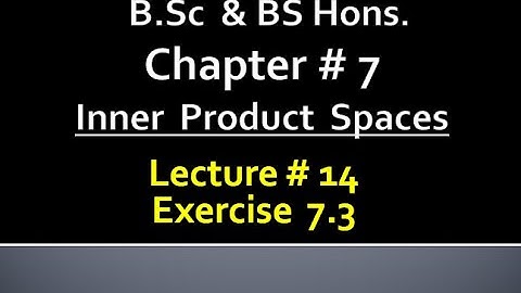 MATHS BSc & BS(HONs) CHAPTER 7 ( INNER PRODUCT SPACES ).METHEMATICAL METHODS .   LECTURE 14